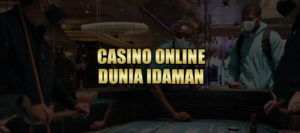 CASINO ONLINE DUNIA IDAMAN